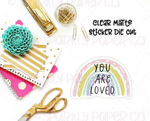 You are Loved Rainbow CLEAR MATTE Sticker Die Cut – Sparkly Paper Co.