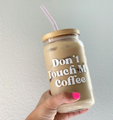 Don't Touch My Coffee Glass Can Cup