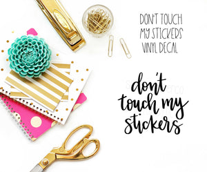Don't Touch My Stickers Vinyl Decal