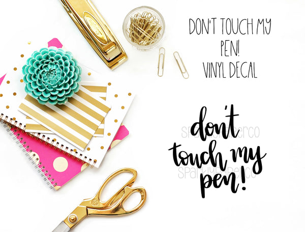 Don't Touch My Pen Vinyl Decal