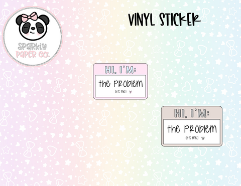 Hi,  I'm The Problem Vinyl Sticker Die Cut