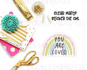 You are Loved Rainbow CLEAR MATTE Sticker Die Cut